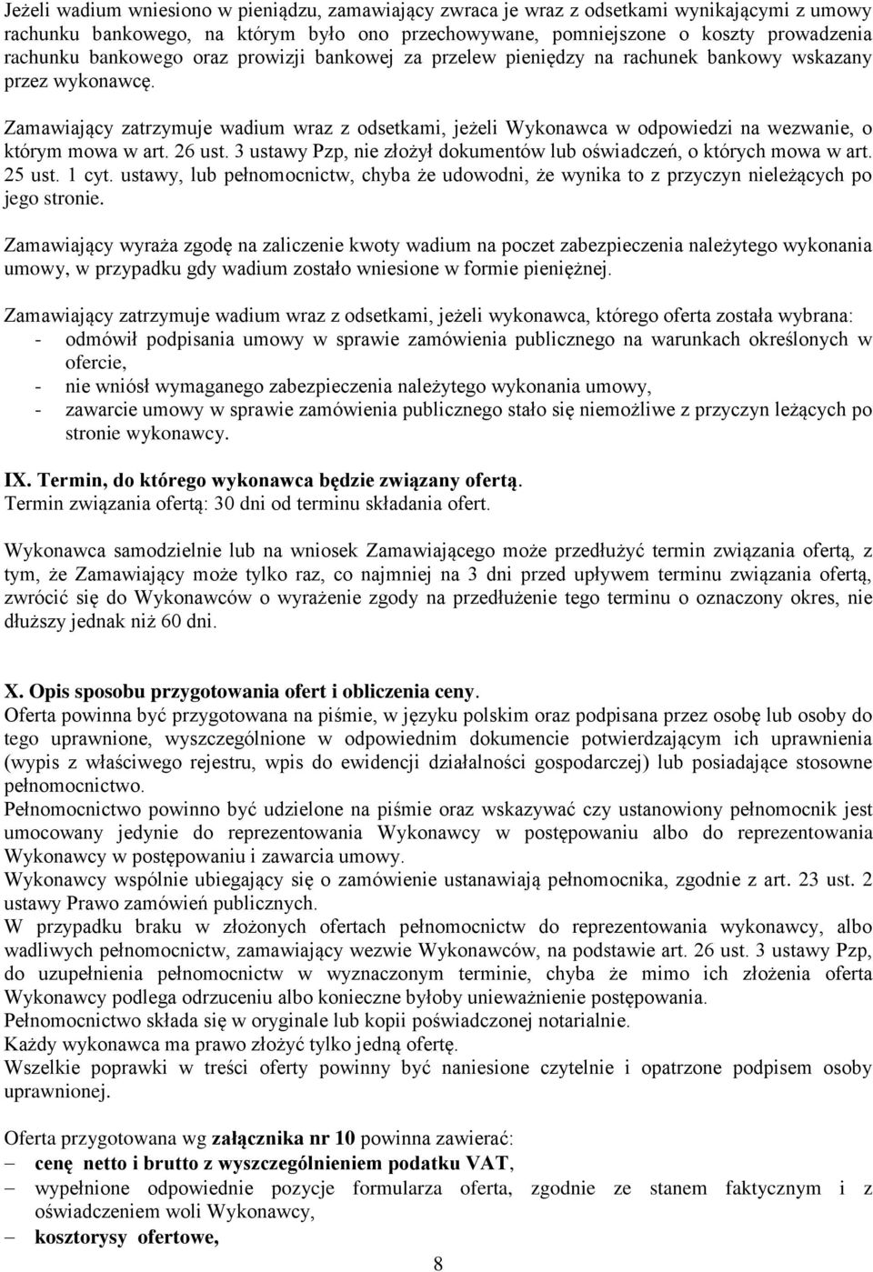 Zamawiający zatrzymuje wadium wraz z odsetkami, jeżeli Wykonawca w odpowiedzi na wezwanie, o którym mowa w art. 26 ust. 3 ustawy Pzp, nie złożył dokumentów lub oświadczeń, o których mowa w art.