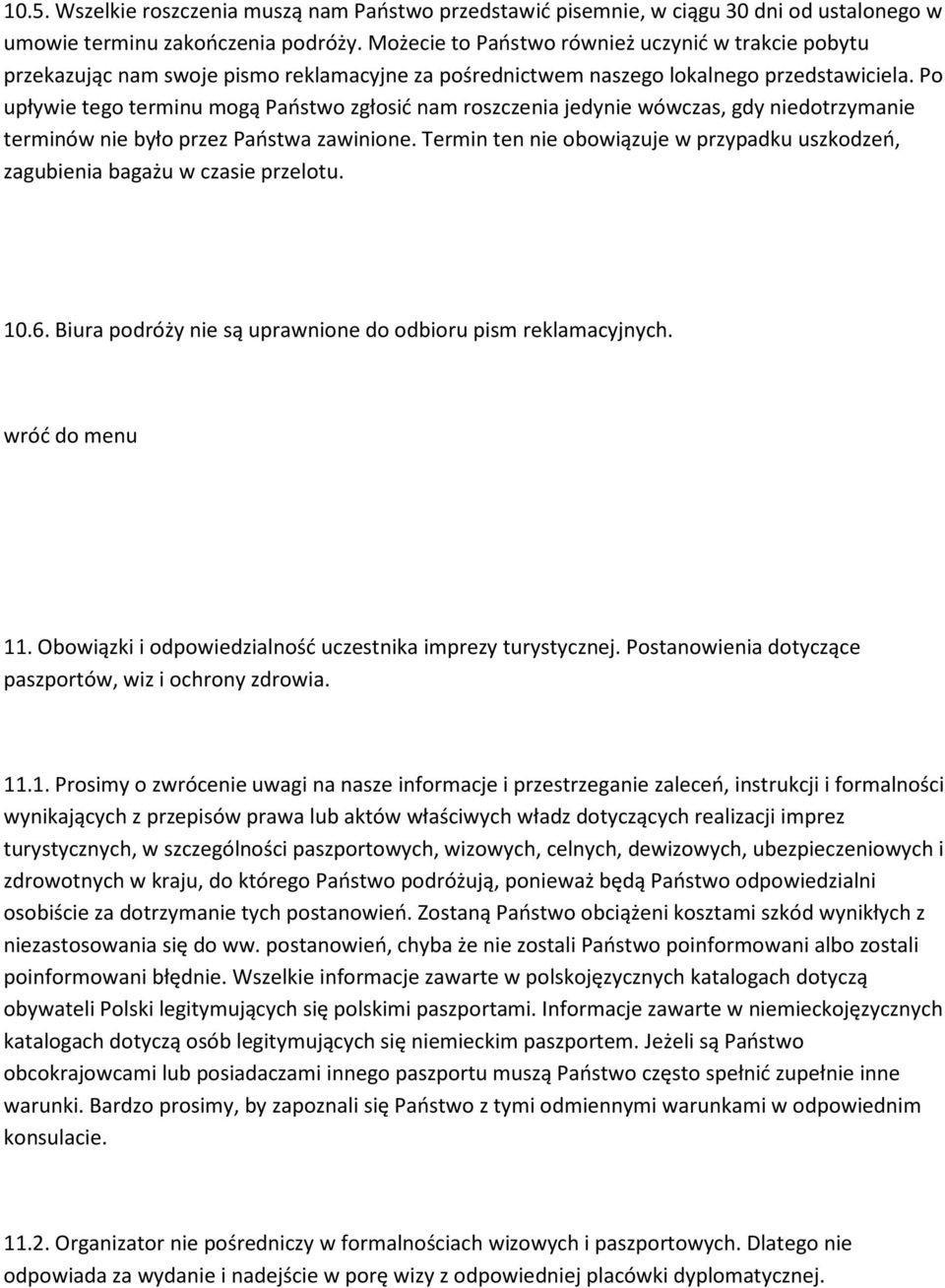 Po upływie tego terminu mogą Państwo zgłosić nam roszczenia jedynie wówczas, gdy niedotrzymanie terminów nie było przez Państwa zawinione.