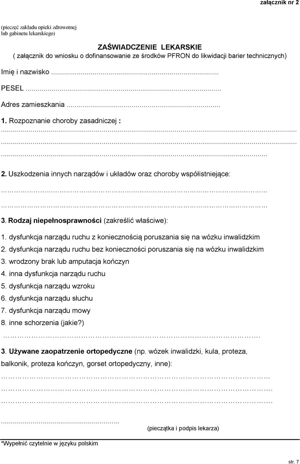 Rodzaj niepełnosprawności (zakreślić właściwe): 1. dysfunkcja narządu ruchu z koniecznością poruszania się na wózku inwalidzkim 2.