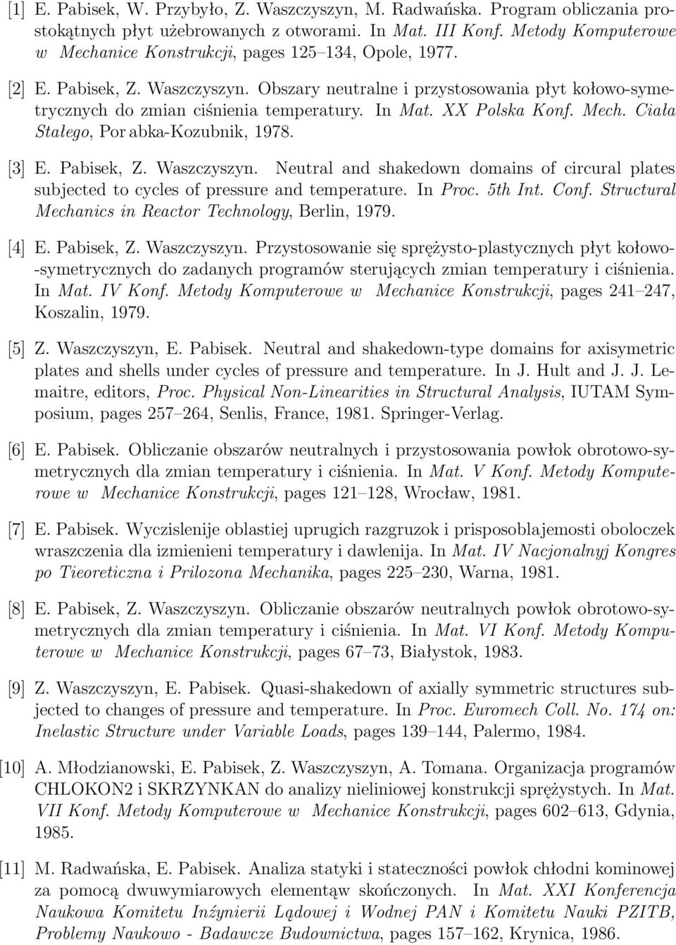 In Mat. XX Polska Konf. Mech. Ciała Stałego, Por abka-kozubnik, 1978. [3] E. Pabisek, Z. Waszczyszyn. Neutral and shakedown domains of circural plates subjected to cycles of pressure and temperature.