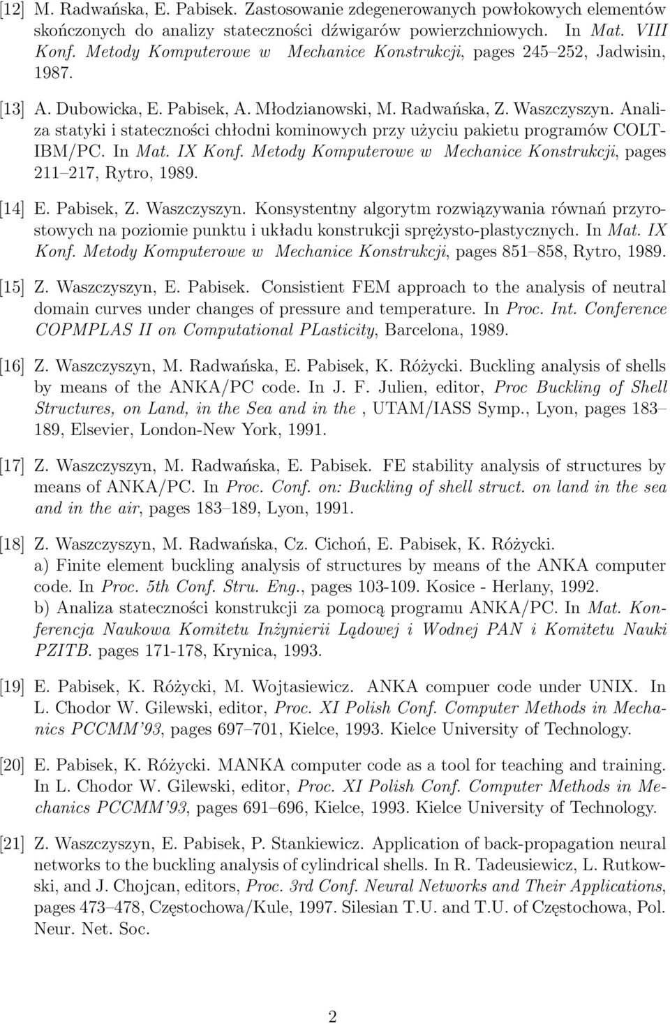 Analiza statyki i stateczności chłodni kominowych przy użyciu pakietu programów COLT- IBM/PC. In Mat. IX Konf. Metody Komputerowe w Mechanice Konstrukcji, pages 211 217, Rytro, 1989. [14] E.