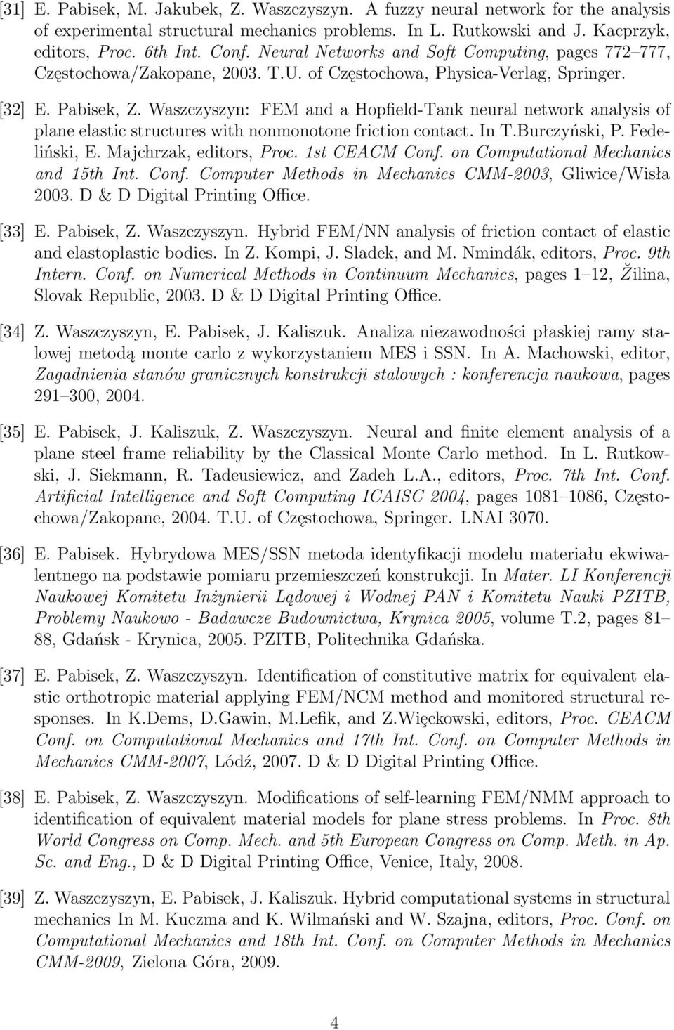 Waszczyszyn: FEM and a Hopfield-Tank neural network analysis of plane elastic structures with nonmonotone friction contact. In T.Burczyński, P. Fedeliński, E. Majchrzak, editors, Proc. 1st CEACM Conf.