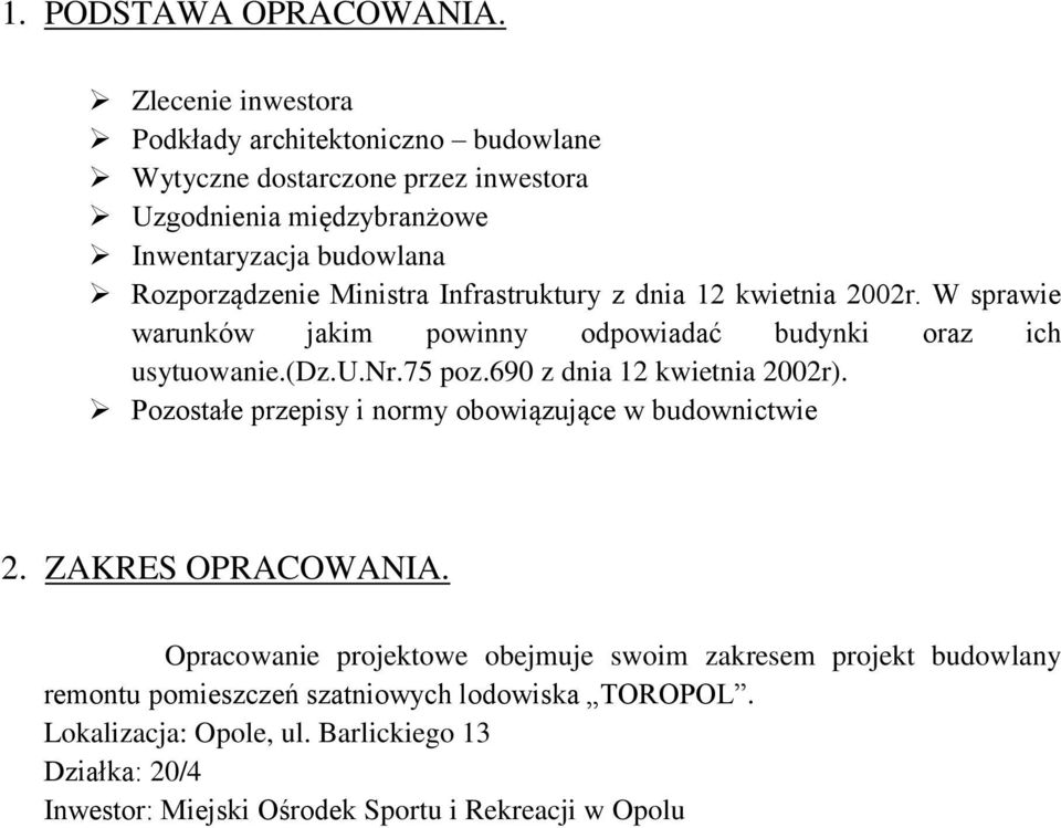 Ministra Infrastruktury z dnia 12 kwietnia 2002r. W sprawie warunków jakim powinny odpowiadać budynki oraz ich usytuowanie.(dz.u.nr.75 poz.