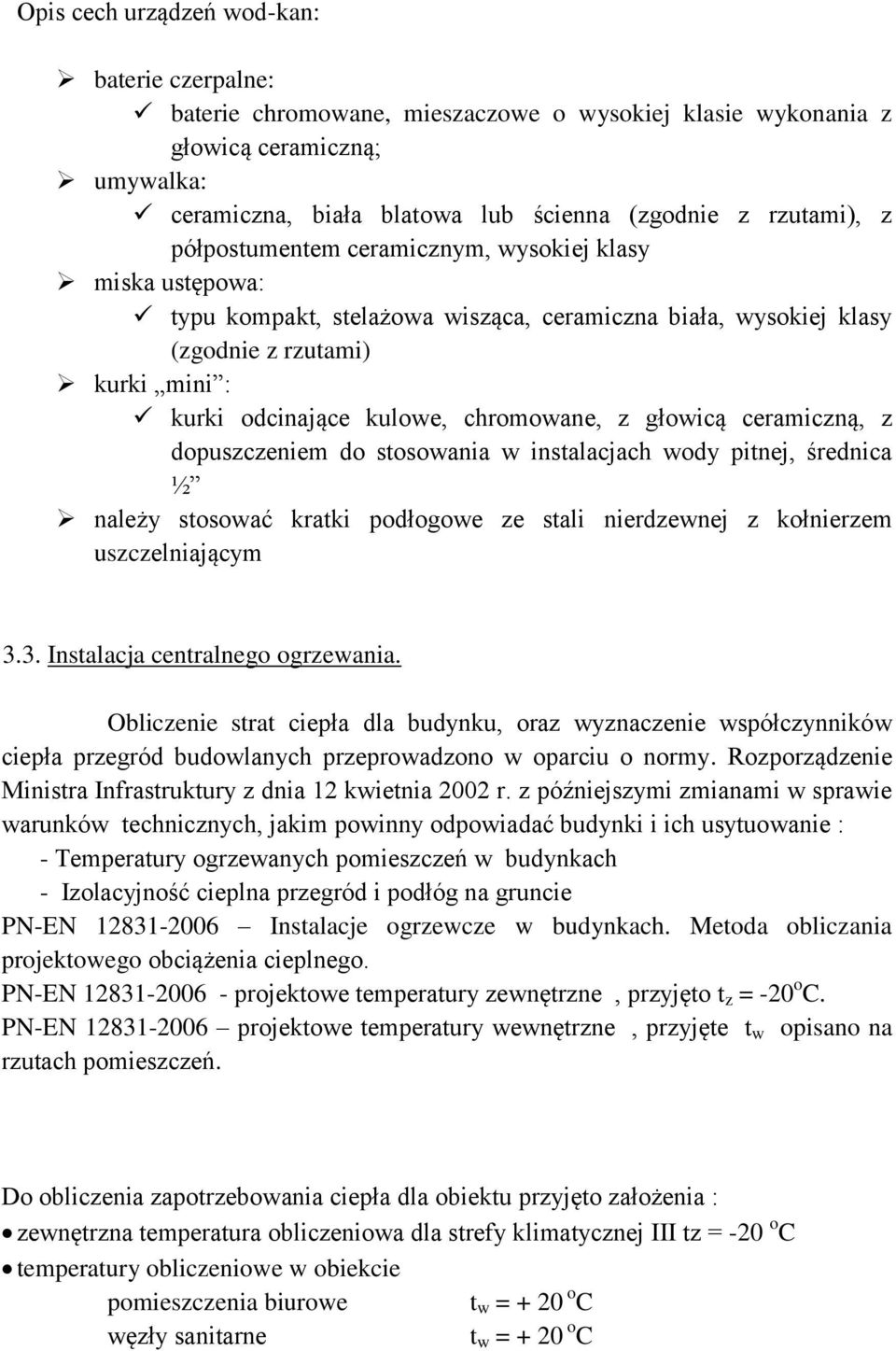 głowicą ceramiczną, z dopuszczeniem do stosowania w instalacjach wody pitnej, średnica ½ należy stosować kratki podłogowe ze stali nierdzewnej z kołnierzem uszczelniającym 3.