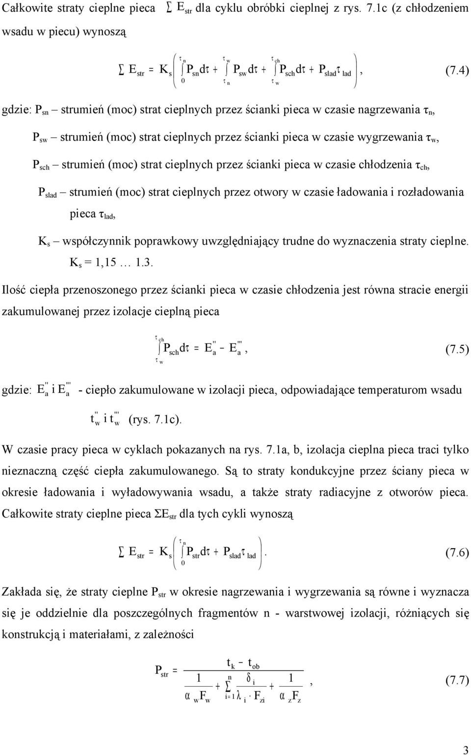 ścianki pieca w czasie chłdzenia τ ch, slad srumień (mc) sra cieplnych przez wry w czasie ładwania i rzładwania pieca τ lad, K s współczynnik pprawkwy uwzględniający rudne d wyznaczenia sray cieplne.