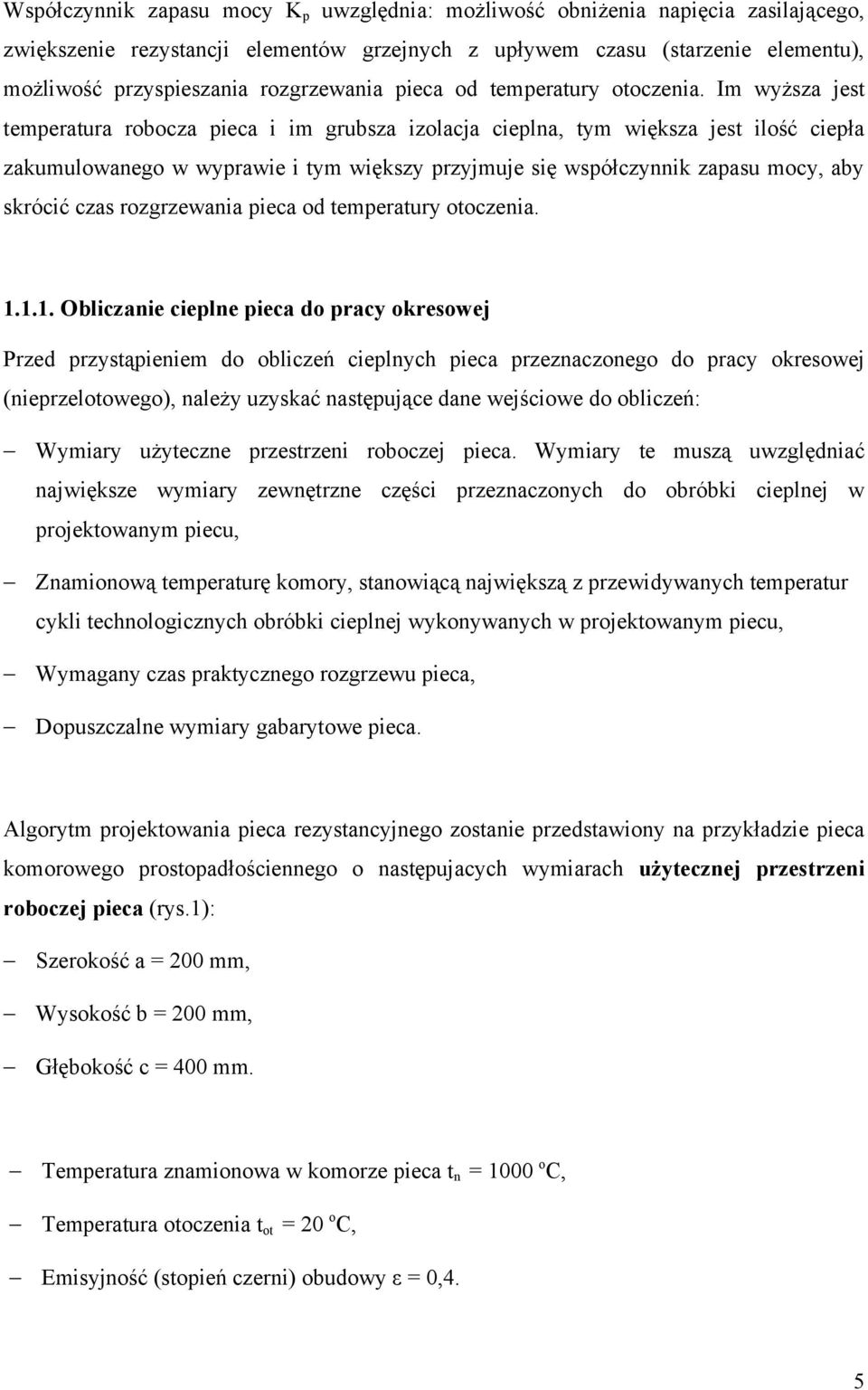 Im wysza jes emperaura rbcza pieca i im grubsza izlacja cieplna, ym większa jes ilść ciepła zakumulwaneg w wyprawie i ym większy przyjmuje się współczynnik zapasu mcy, aby skrócić czas rzgrzewania