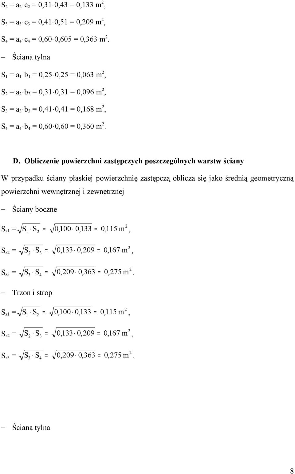 Obliczenie pwierzchni zasępczych pszczególnych warsw ściany W przypadku ściany płaskiej pwierzchnię zasępczą blicza się jak średnią