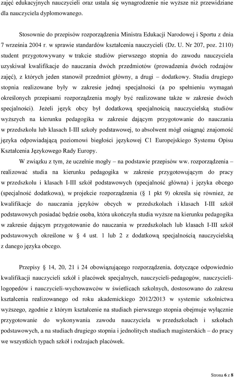 2110) student przygotowywany w trakcie studiów pierwszego stopnia do zawodu nauczyciela uzyskiwał kwalifikacje do nauczania dwóch przedmiotów (prowadzenia dwóch rodzajów zajęć), z których jeden