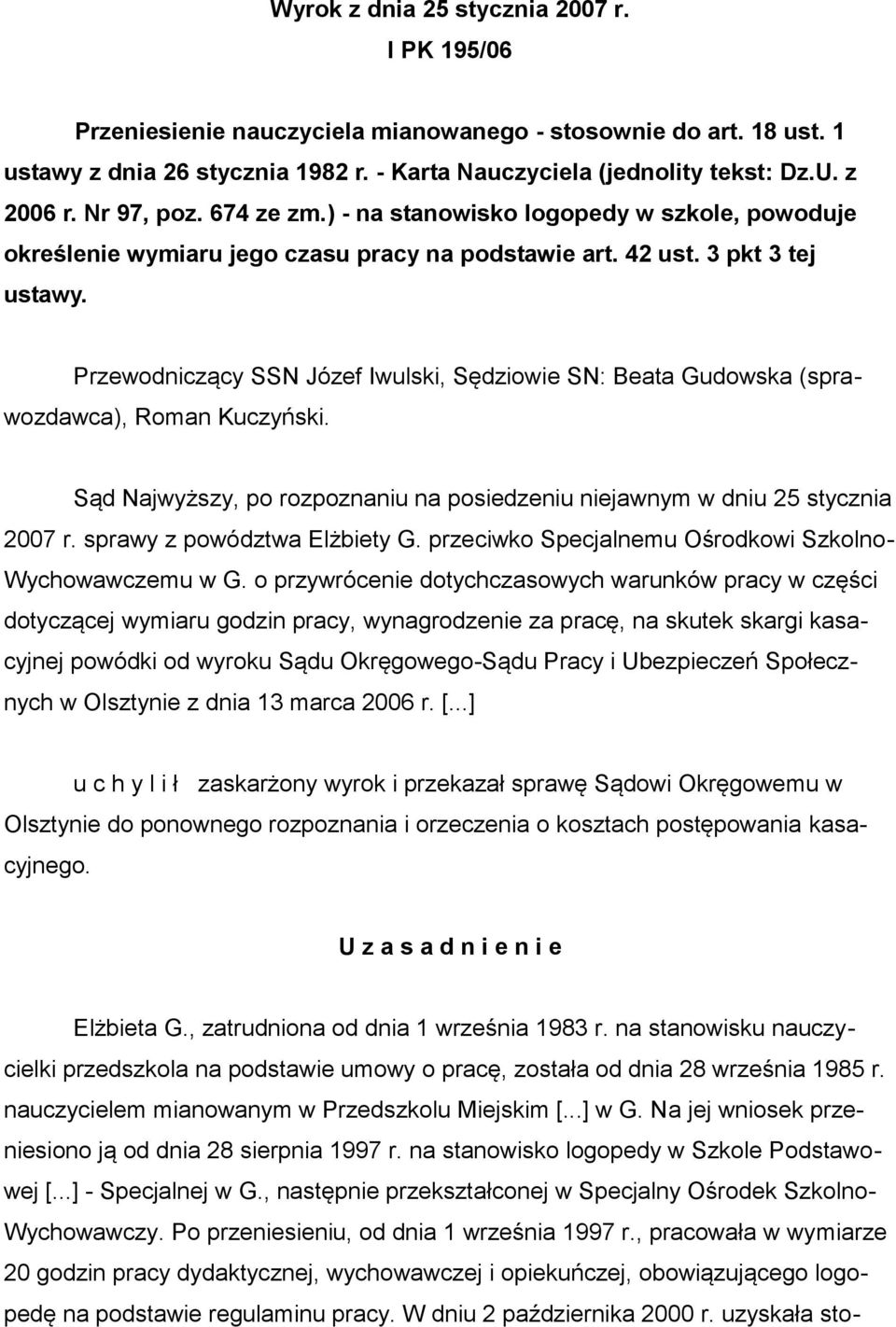 Przewodniczący SSN Józef Iwulski, Sędziowie SN: Beata Gudowska (sprawozdawca), Roman Kuczyński. Sąd Najwyższy, po rozpoznaniu na posiedzeniu niejawnym w dniu 25 stycznia 2007 r.