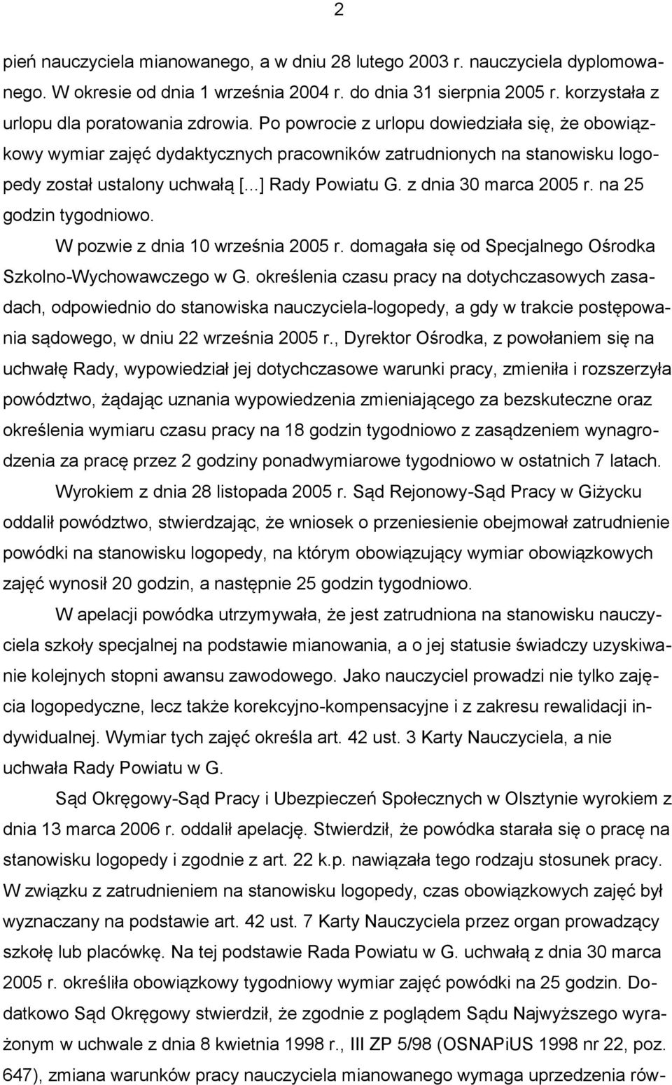 na 25 godzin tygodniowo. W pozwie z dnia 10 września 2005 r. domagała się od Specjalnego Ośrodka Szkolno-Wychowawczego w G.