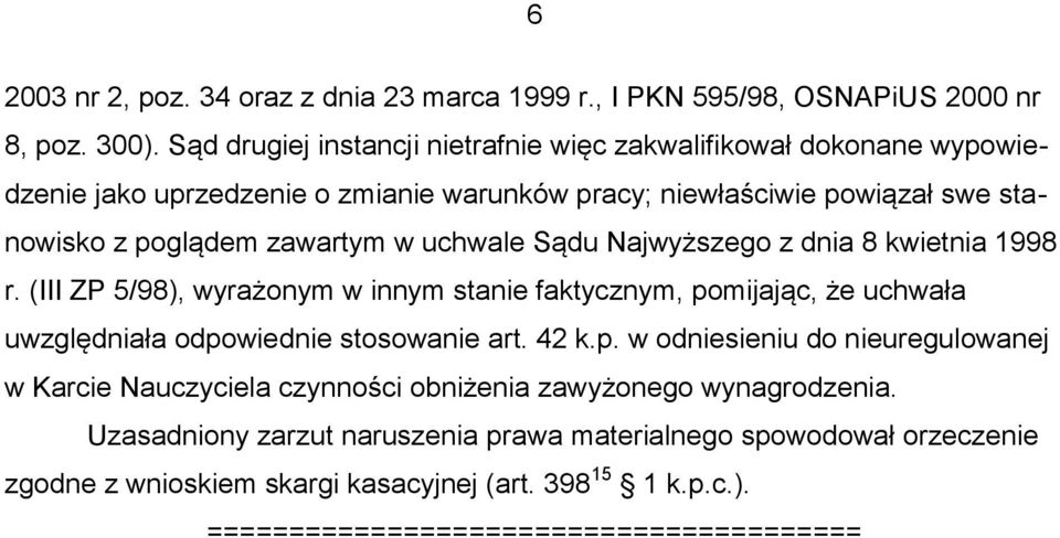 uchwale Sądu Najwyższego z dnia 8 kwietnia 1998 r. (III ZP 5/98), wyrażonym w innym stanie faktycznym, po