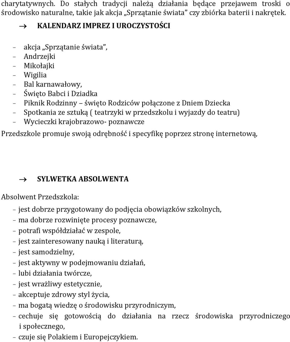 Spotkania ze sztuką ( teatrzyki w przedszkolu i wyjazdy do teatru) - Wycieczki krajobrazowo- poznawcze Przedszkole promuje swoją odrębność i specyfikę poprzez stronę internetową, SYLWETKA ABSOLWENTA