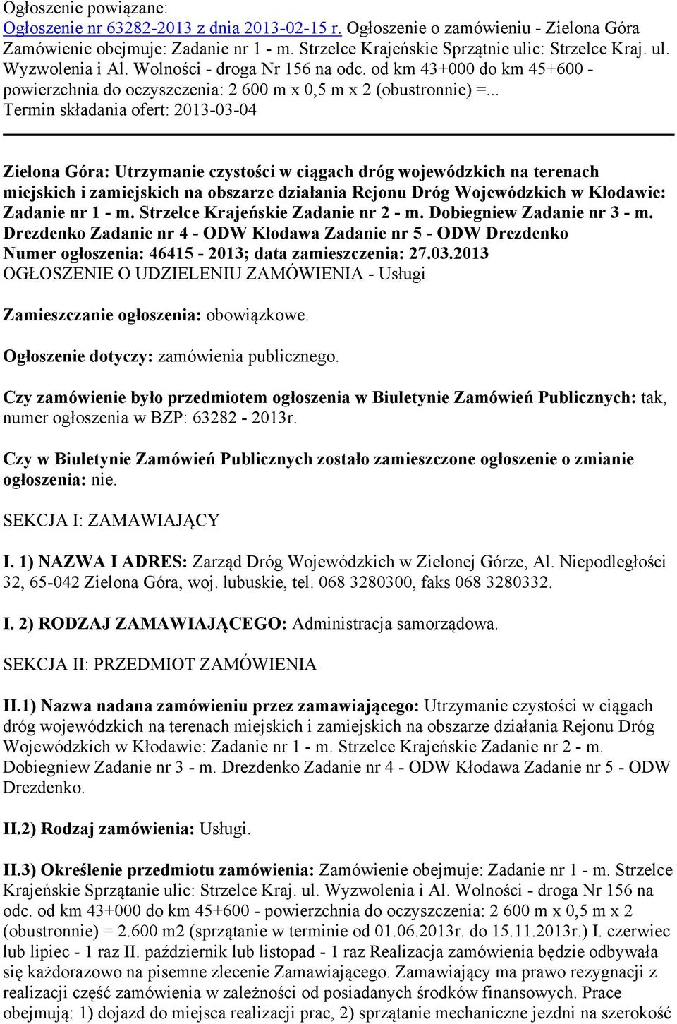 .. Termin składania ofert: 2013-03-04 Zielona Góra: Utrzymanie czystości w ciągach dróg wojewódzkich na terenach miejskich i zamiejskich na obszarze działania Rejonu Dróg Wojewódzkich w Kłodawie: