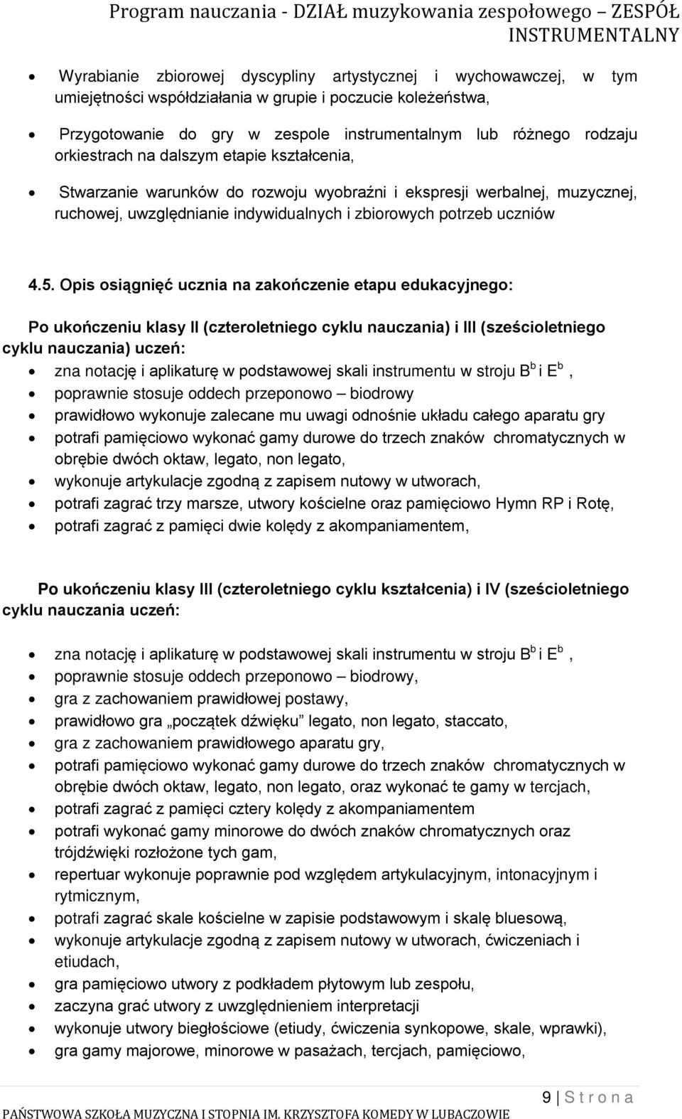 Opis osiągnięć ucznia na zakończenie etapu edukacyjnego: Po ukończeniu klasy II (czteroletniego cyklu nauczania) i III (sześcioletniego cyklu nauczania) uczeń: zna notację i aplikaturę w podstawowej