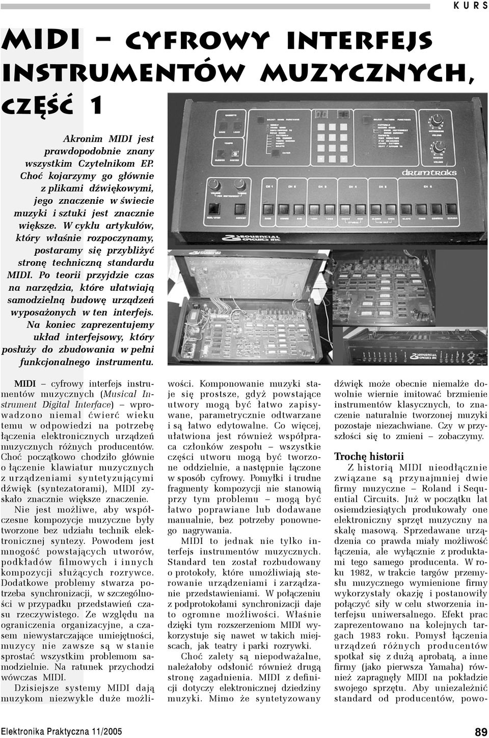 W cyklu artykułów, który właśnie rozpoczynamy, postaramy się przybliżyć stronę techniczną standardu MIDI.