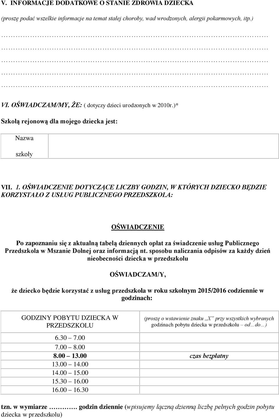 OŚWIADCZENIE DOTYCZĄCE LICZBY GODZIN, W KTÓRYCH DZIECKO BĘDZIE KORZYSTAŁO Z USŁUG PUBLICZNEGO PRZEDSZKOLA: OŚWIADCZENIE Po zapoznaniu się z aktualną tabelą dziennych opłat za świadczenie usług