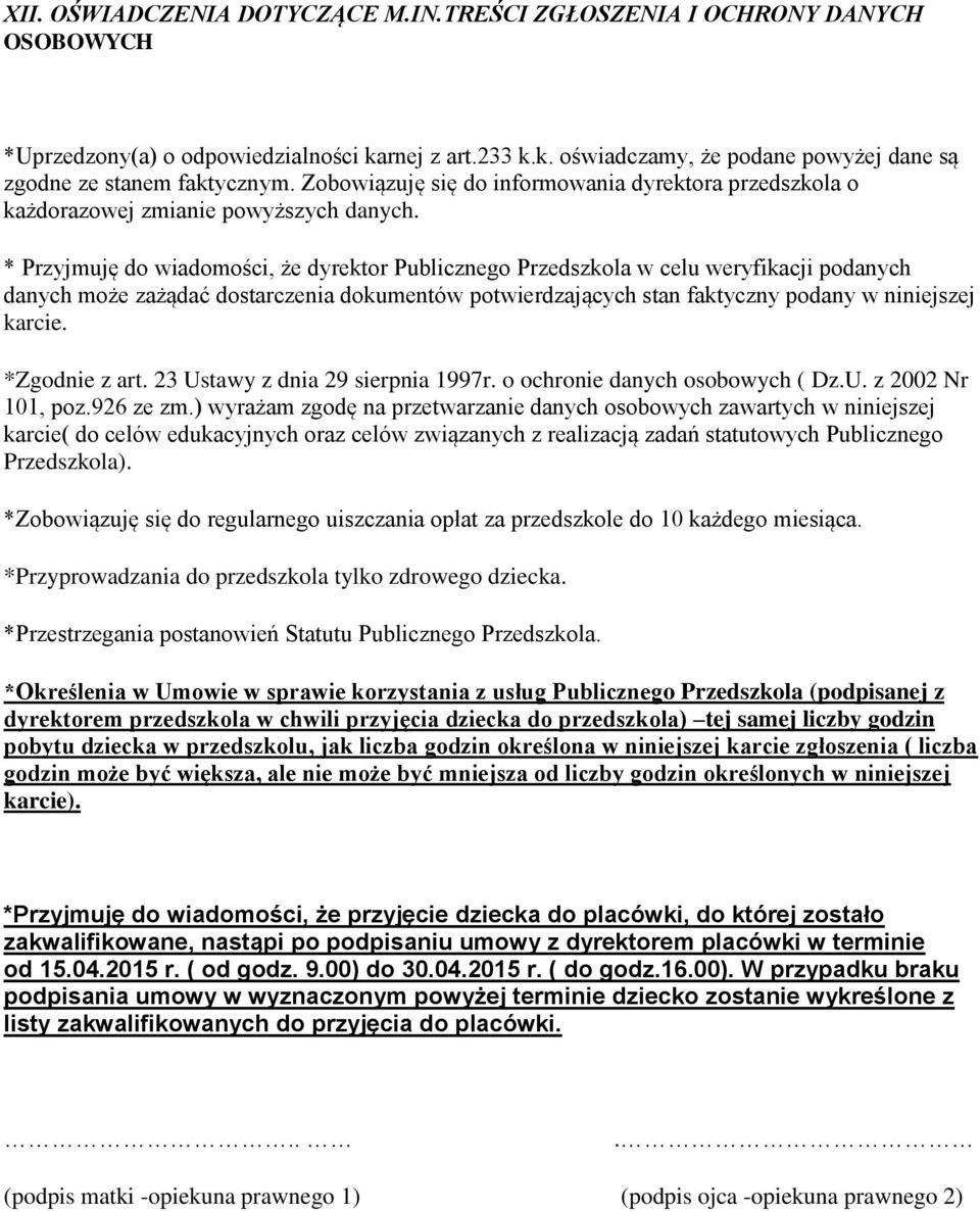 * Przyjmuję do wiadomości, że dyrektor Publicznego Przedszkola w celu weryfikacji podanych danych może zażądać dostarczenia dokumentów potwierdzających stan faktyczny podany w niniejszej karcie.