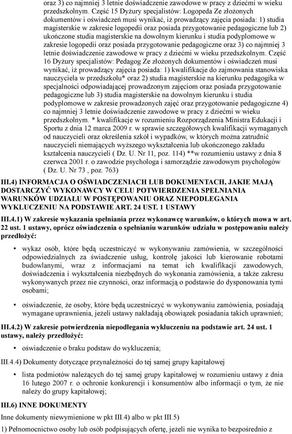 pedagogiczne lub 2) ukończone studia magisterskie na dowolnym kierunku i studia podyplomowe w zakresie logopedii oraz posiada przygotowanie pedagogiczne  Część 16 Dyżury specjalistów: Pedagog Ze