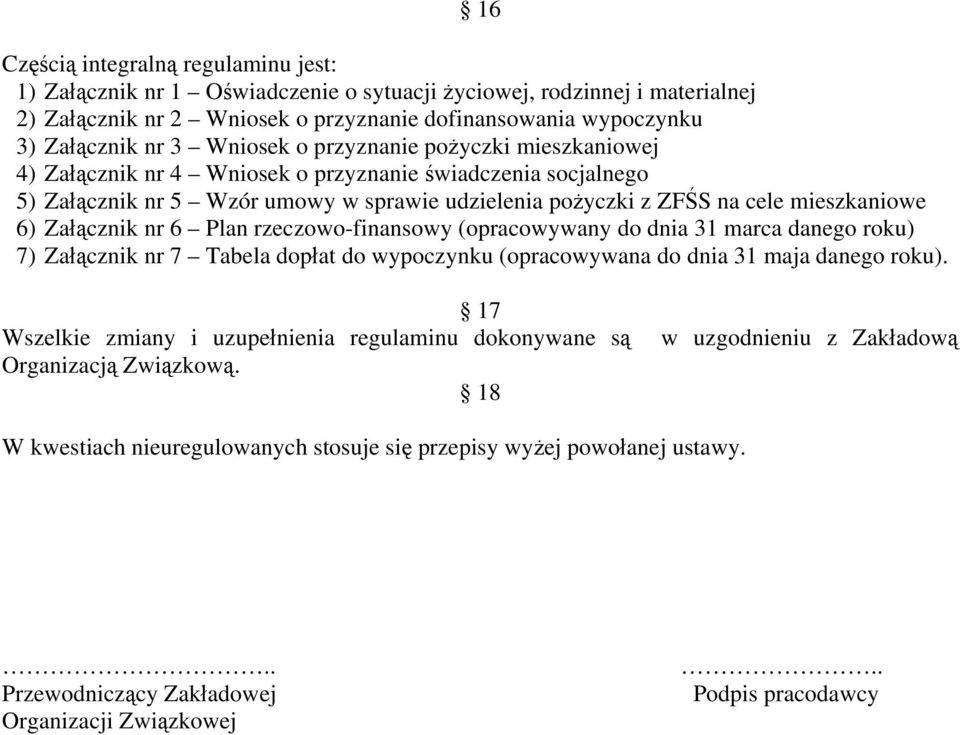 Załącznik nr 6 Plan rzeczowo-finansowy (opracowywany do dnia 31 marca danego roku) 7) Załącznik nr 7 Tabela dopłat do wypoczynku (opracowywana do dnia 31 maja danego roku).