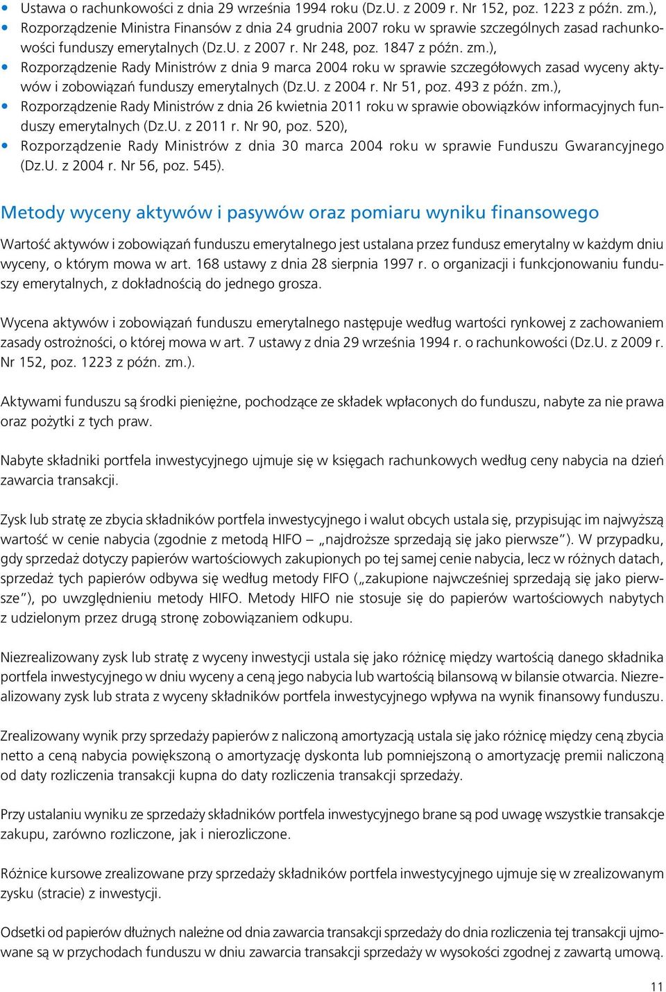 ), Rozporządzenie Rady Ministrów z dnia 9 marca 2004 roku w sprawie szczegółowych zasad wyceny aktywów i zobowiązań funduszy emerytalnych (Dz.U. z 2004 r. Nr 51, poz. 493 z późn. zm.