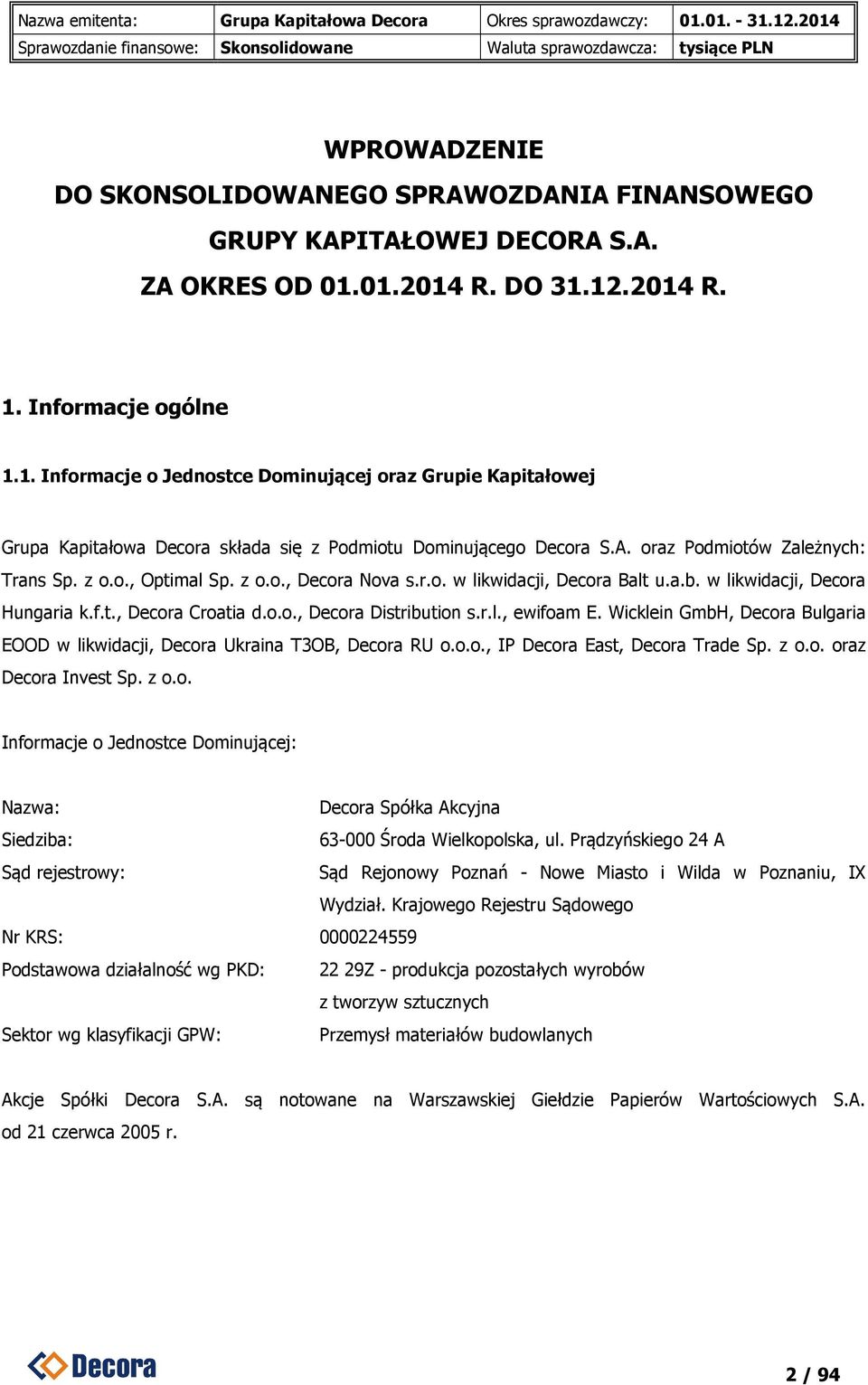 oraz Podmiotów Zależnych: Trans Sp. z o.o., Optimal Sp. z o.o., Decora Nova s.r.o. w likwidacji, Decora Balt u.a.b. w likwidacji, Decora Hungaria k.f.t., Decora Croatia d.o.o., Decora Distribution s.