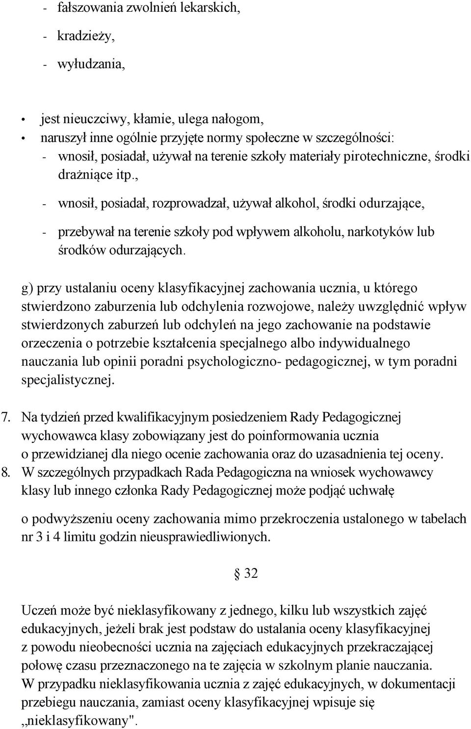 , - wnosił, posiadał, rozprowadzał, używał alkohol, środki odurzające, - przebywał na terenie szkoły pod wpływem alkoholu, narkotyków lub środków odurzających.