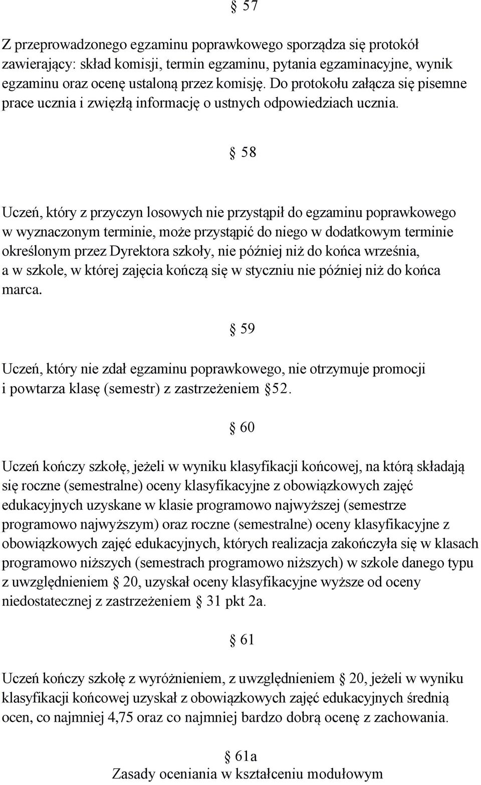 58 Uczeń, który z przyczyn losowych nie przystąpił do egzaminu poprawkowego w wyznaczonym terminie, może przystąpić do niego w dodatkowym terminie określonym przez Dyrektora szkoły, nie później niż