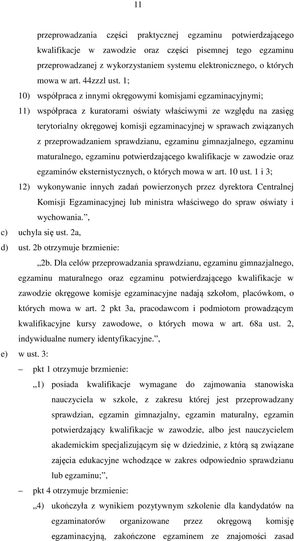 1; 10) współpraca z innymi okręgowymi komisjami egzaminacyjnymi; 11) współpraca z kuratorami oświaty właściwymi ze względu na zasięg terytorialny okręgowej komisji egzaminacyjnej w sprawach