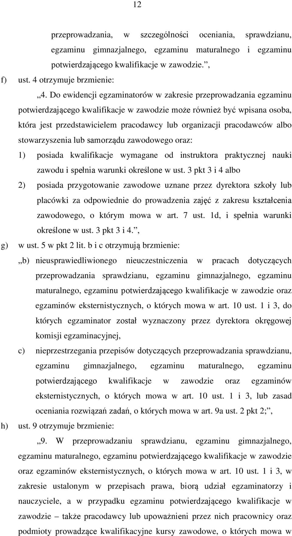 pracodawców albo stowarzyszenia lub samorządu zawodowego oraz: 1) posiada kwalifikacje wymagane od instruktora praktycznej nauki zawodu i spełnia warunki określone w ust.