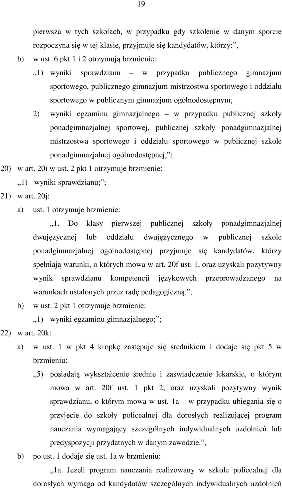 ogólnodostępnym; 2) wyniki egzaminu gimnazjalnego w przypadku publicznej szkoły ponadgimnazjalnej sportowej, publicznej szkoły ponadgimnazjalnej mistrzostwa sportowego i oddziału sportowego w