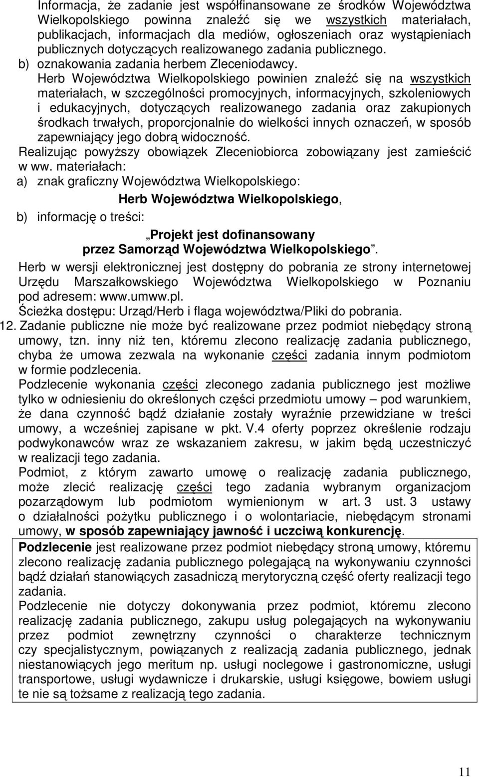 Herb Województwa Wielkopolskiego powinien znaleźć się na wszystkich materiałach, w szczególności promocyjnych, informacyjnych, szkoleniowych i edukacyjnych, dotyczących realizowanego zadania oraz