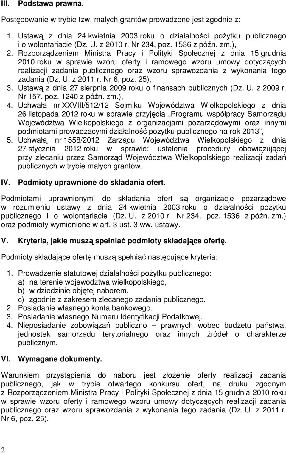 Rozporządzeniem Ministra Pracy i Polityki Społecznej z dnia 15 grudnia 2010 roku w sprawie wzoru oferty i ramowego wzoru umowy dotyczących realizacji zadania publicznego oraz wzoru sprawozdania z