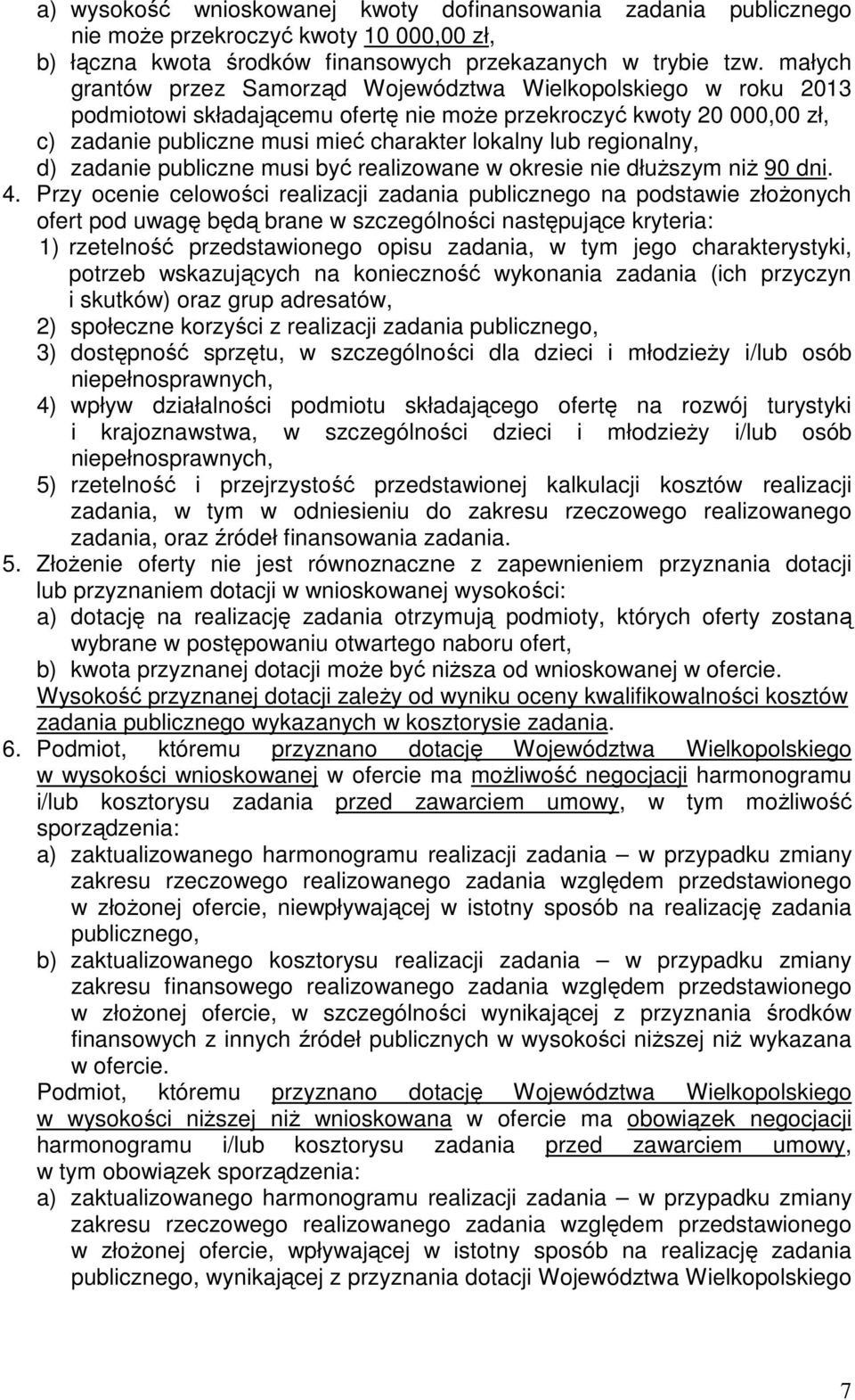 regionalny, d) zadanie publiczne musi być realizowane w okresie nie dłuŝszym niŝ 90 dni. 4.