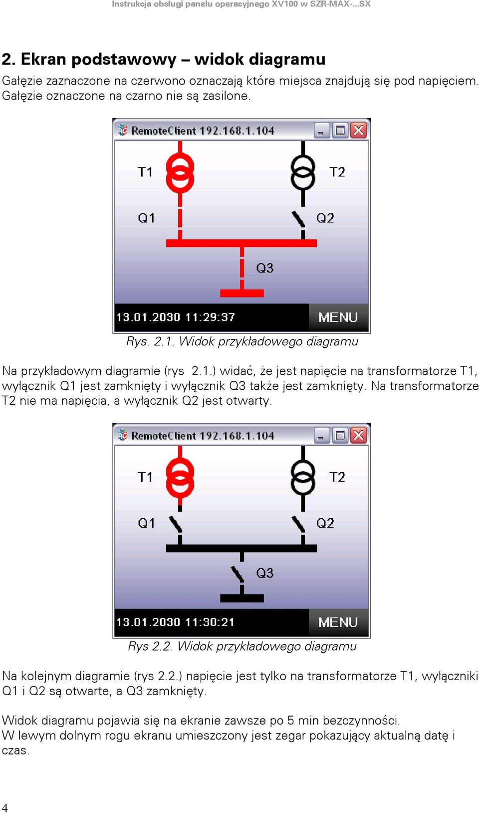 Na transformatorze T2 nie ma napięcia, a wyłącznik Q2 jest otwarty. Rys 2.2. Widok przykładowego diagramu Na kolejnym diagramie (rys 2.2.) napięcie jest tylko na transformatorze T1, wyłączniki Q1 i Q2 są otwarte, a Q3 zamknięty.