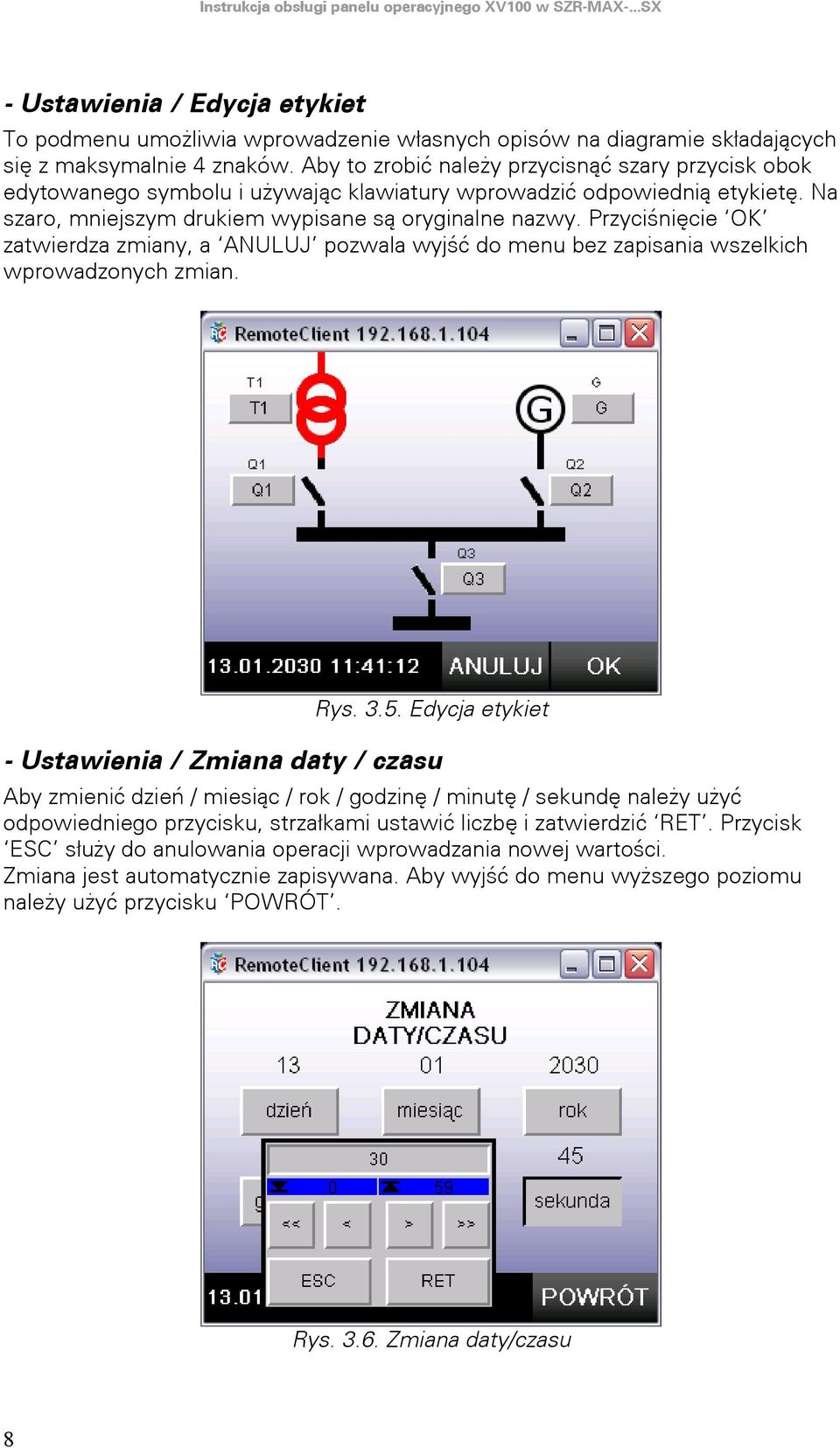 Przyciśnięcie OK zatwierdza zmiany, a ANULUJ pozwala wyjść do menu bez zapisania wszelkich wprowadzonych zmian. Rys. 3.5.