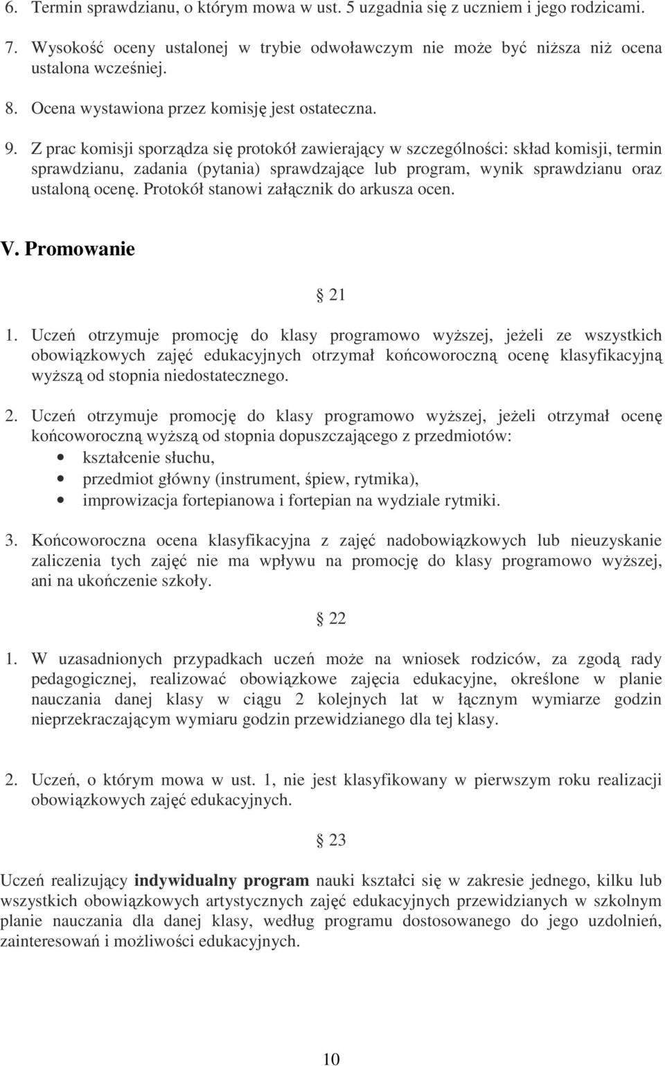 Z prac komisji sporządza się protokół zawierający w szczególności: skład komisji, termin sprawdzianu, zadania (pytania) sprawdzające lub program, wynik sprawdzianu oraz ustaloną ocenę.