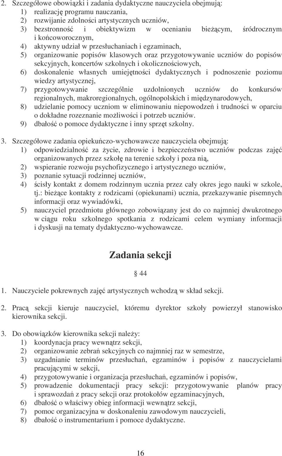 okolicznościowych, 6) doskonalenie własnych umiejętności dydaktycznych i podnoszenie poziomu wiedzy artystycznej, 7) przygotowywanie szczególnie uzdolnionych uczniów do konkursów regionalnych,