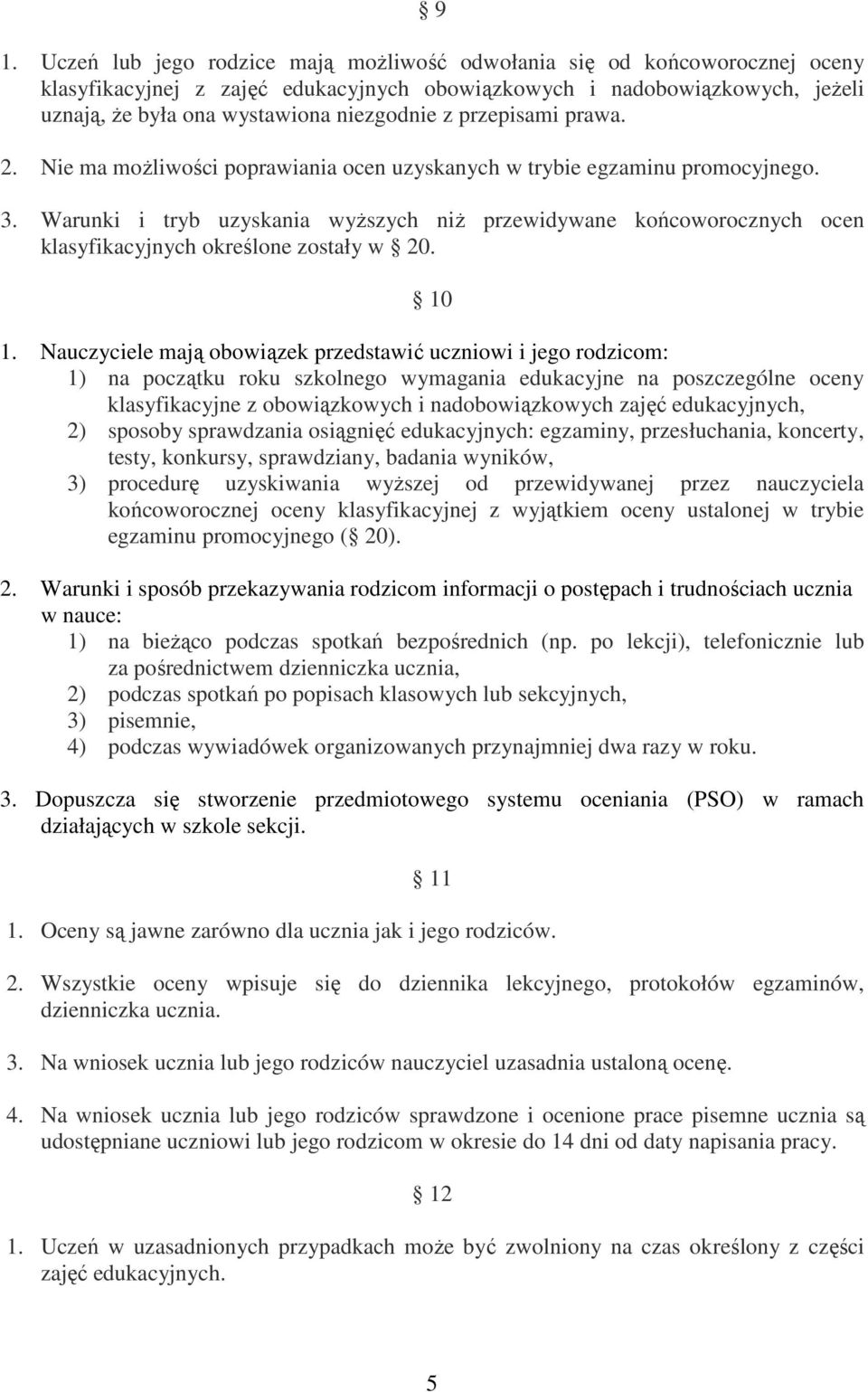 Warunki i tryb uzyskania wyższych niż przewidywane końcoworocznych ocen klasyfikacyjnych określone zostały w 20. 10 1.