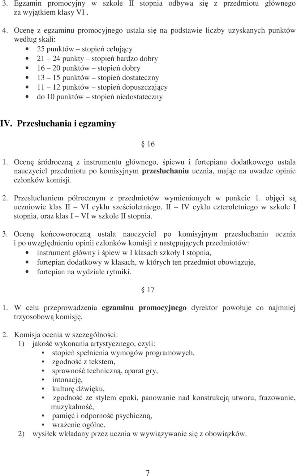 stopień dostateczny 11 12 punktów stopień dopuszczający do 10 punktów stopień niedostateczny IV. Przesłuchania i egzaminy 16 1.