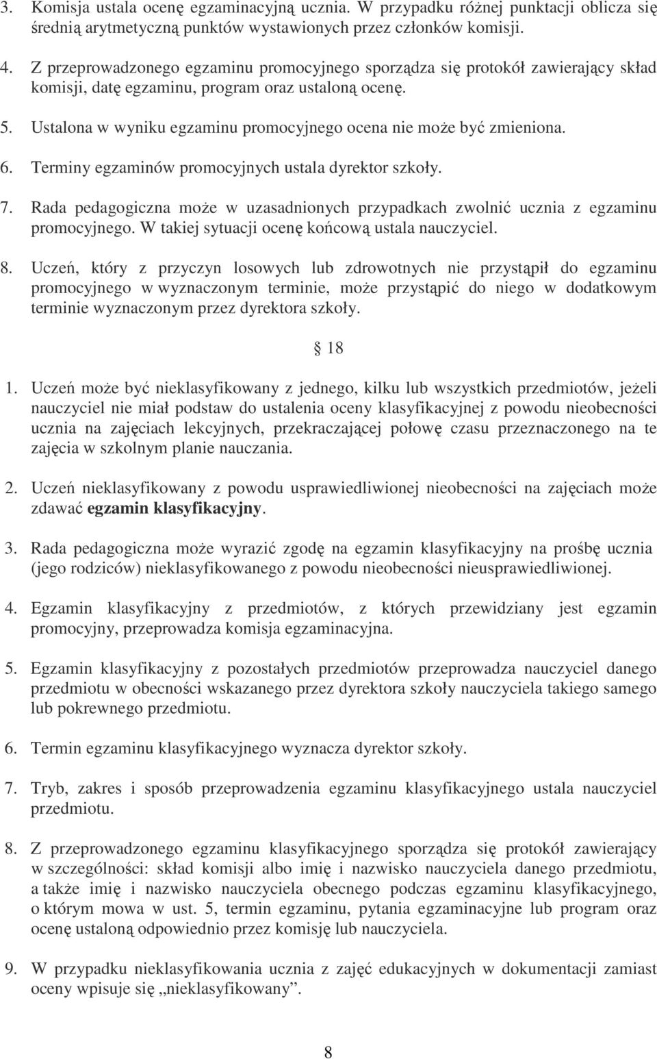 Ustalona w wyniku egzaminu promocyjnego ocena nie może być zmieniona. 6. Terminy egzaminów promocyjnych ustala dyrektor szkoły. 7.