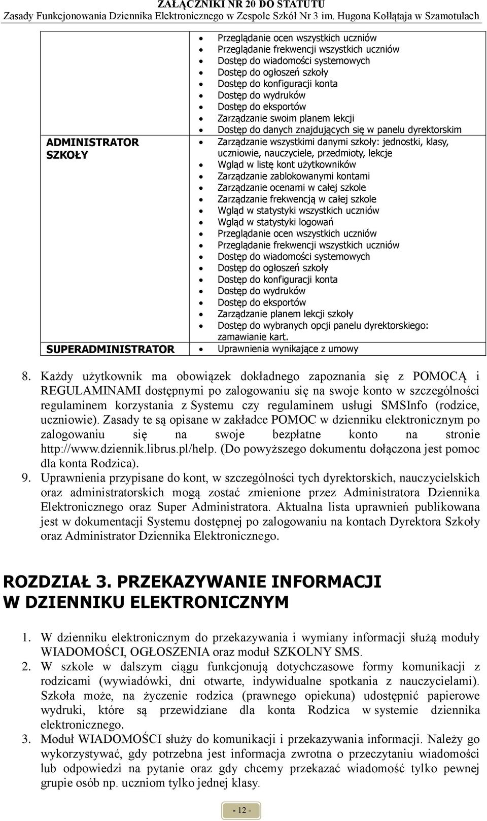 przedmioty, lekcje Wgląd w listę kont użytkowników Zarządzanie zablokowanymi kontami Zarządzanie ocenami w całej szkole Zarządzanie frekwencją w całej szkole Wgląd w statystyki wszystkich uczniów