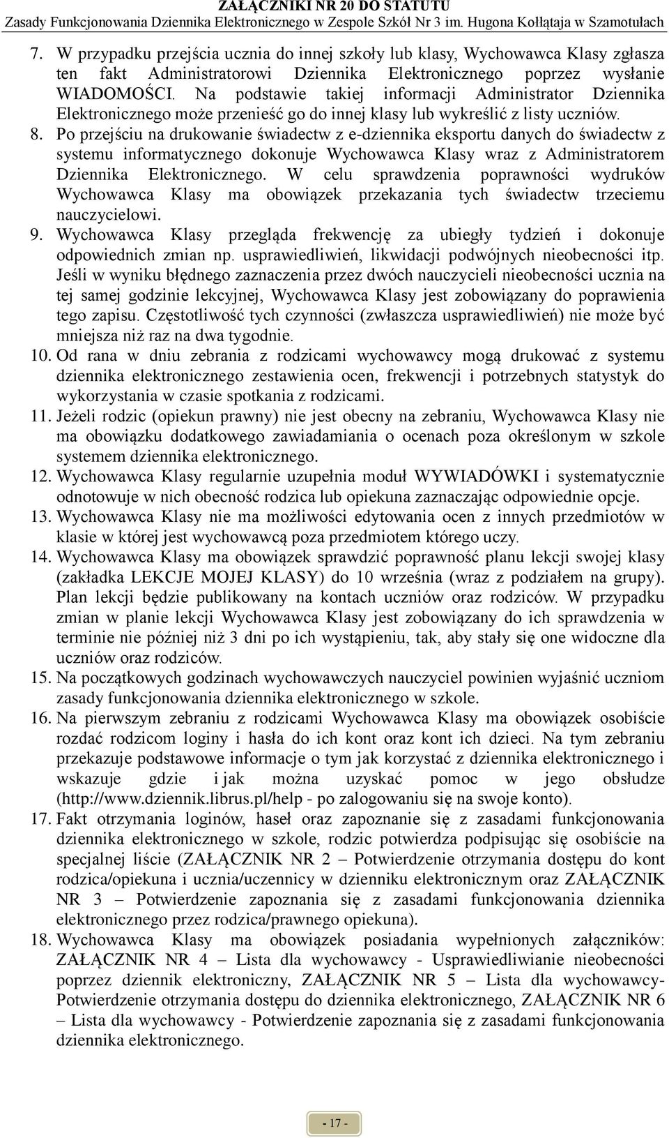 Po przejściu na drukowanie świadectw z e-dziennika eksportu danych do świadectw z systemu informatycznego dokonuje Wychowawca Klasy wraz z Administratorem Dziennika Elektronicznego.