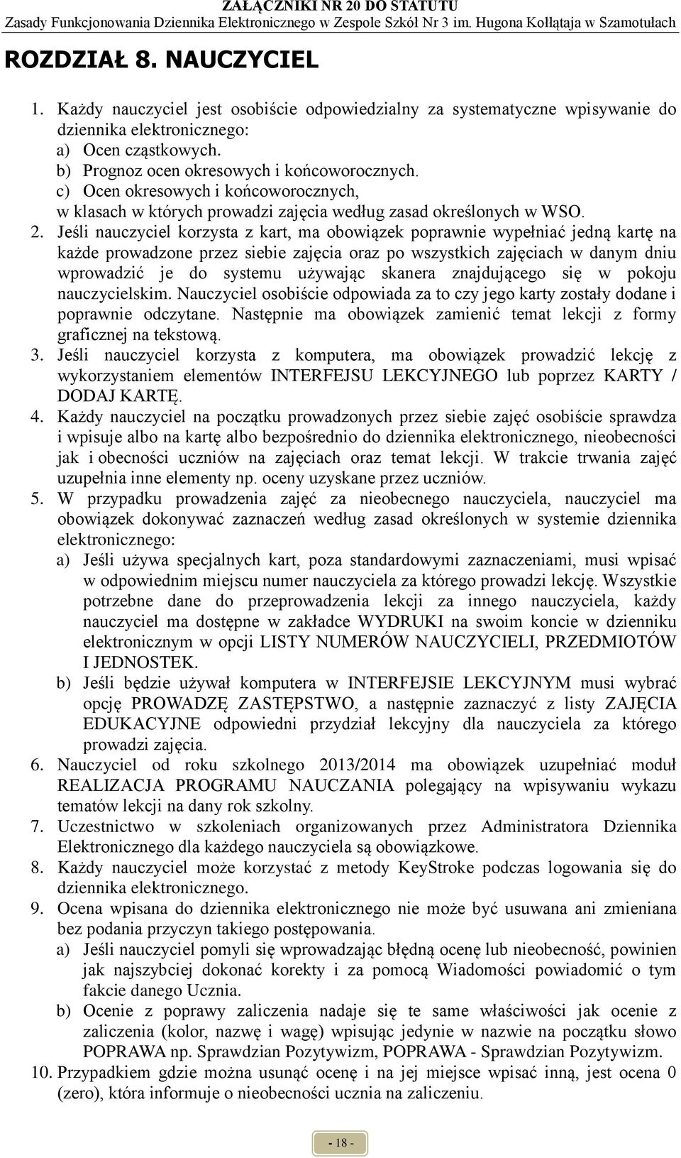 Jeśli nauczyciel korzysta z kart, ma obowiązek poprawnie wypełniać jedną kartę na każde prowadzone przez siebie zajęcia oraz po wszystkich zajęciach w danym dniu wprowadzić je do systemu używając