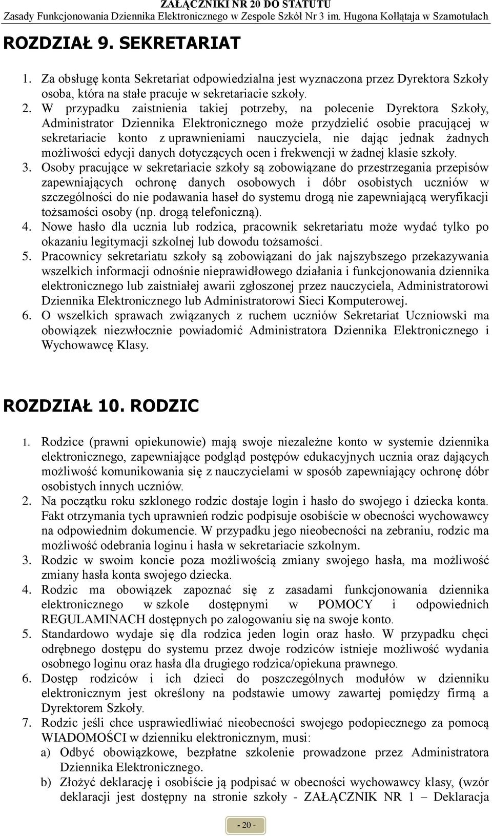 nie dając jednak żadnych możliwości edycji danych dotyczących ocen i frekwencji w żadnej klasie szkoły. 3.