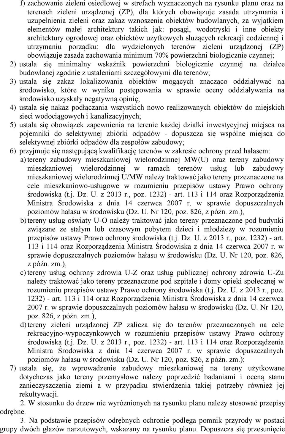 i utrzymaniu porządku; dla wydzielonych terenów zieleni urządzonej (ZP) obowiązuje zasada zachowania minimum 70% powierzchni biologicznie czynnej; 2) ustala się minimalny wskaźnik powierzchni