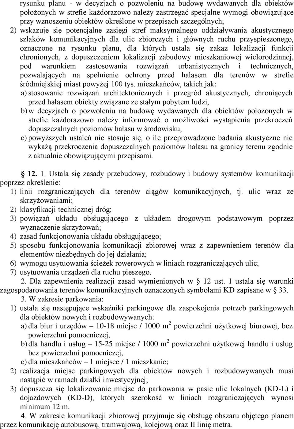 rysunku planu, dla których ustala się zakaz lokalizacji funkcji chronionych, z dopuszczeniem lokalizacji zabudowy mieszkaniowej wielorodzinnej, pod warunkiem zastosowania rozwiązań urbanistycznych i