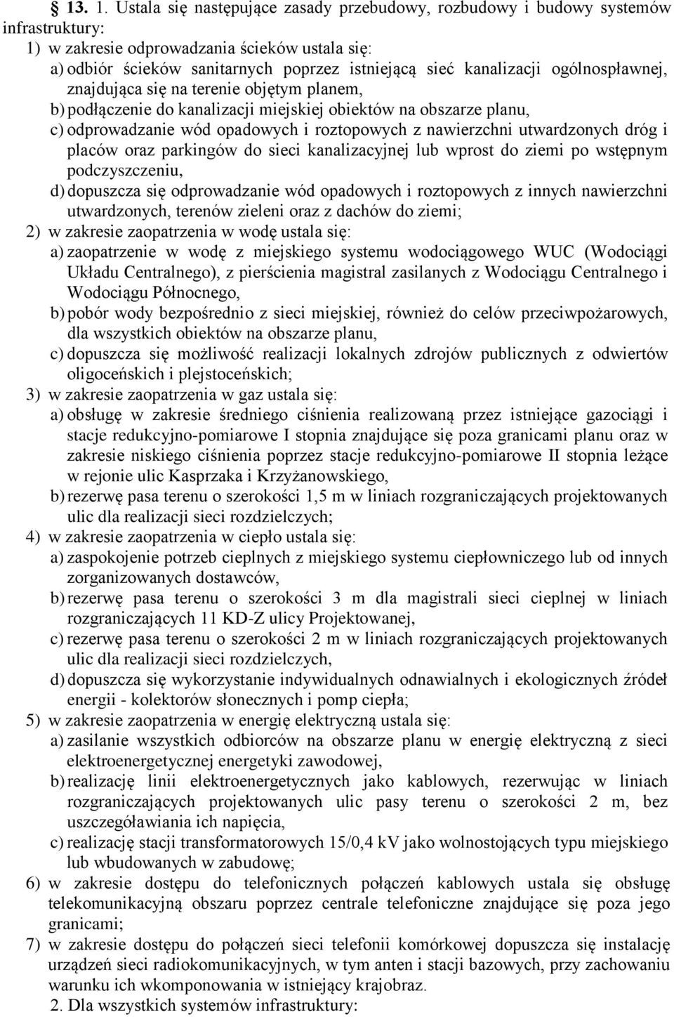 ogólnospławnej, znajdująca się na terenie objętym planem, b) podłączenie do kanalizacji miejskiej obiektów na obszarze planu, c) odprowadzanie wód opadowych i roztopowych z nawierzchni utwardzonych