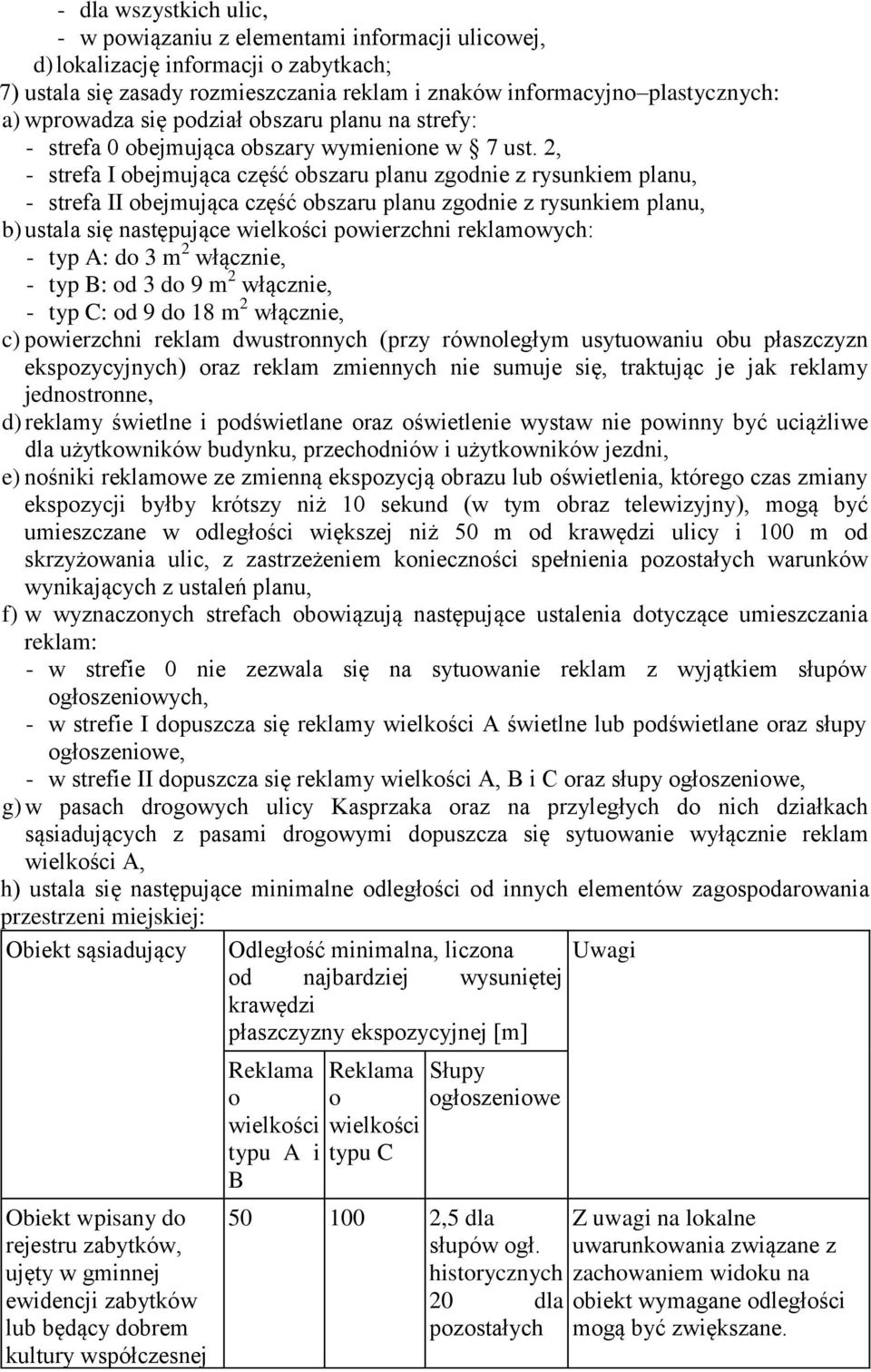 2, - strefa I obejmująca część obszaru planu zgodnie z rysunkiem planu, - strefa II obejmująca część obszaru planu zgodnie z rysunkiem planu, b) ustala się następujące wielkości powierzchni