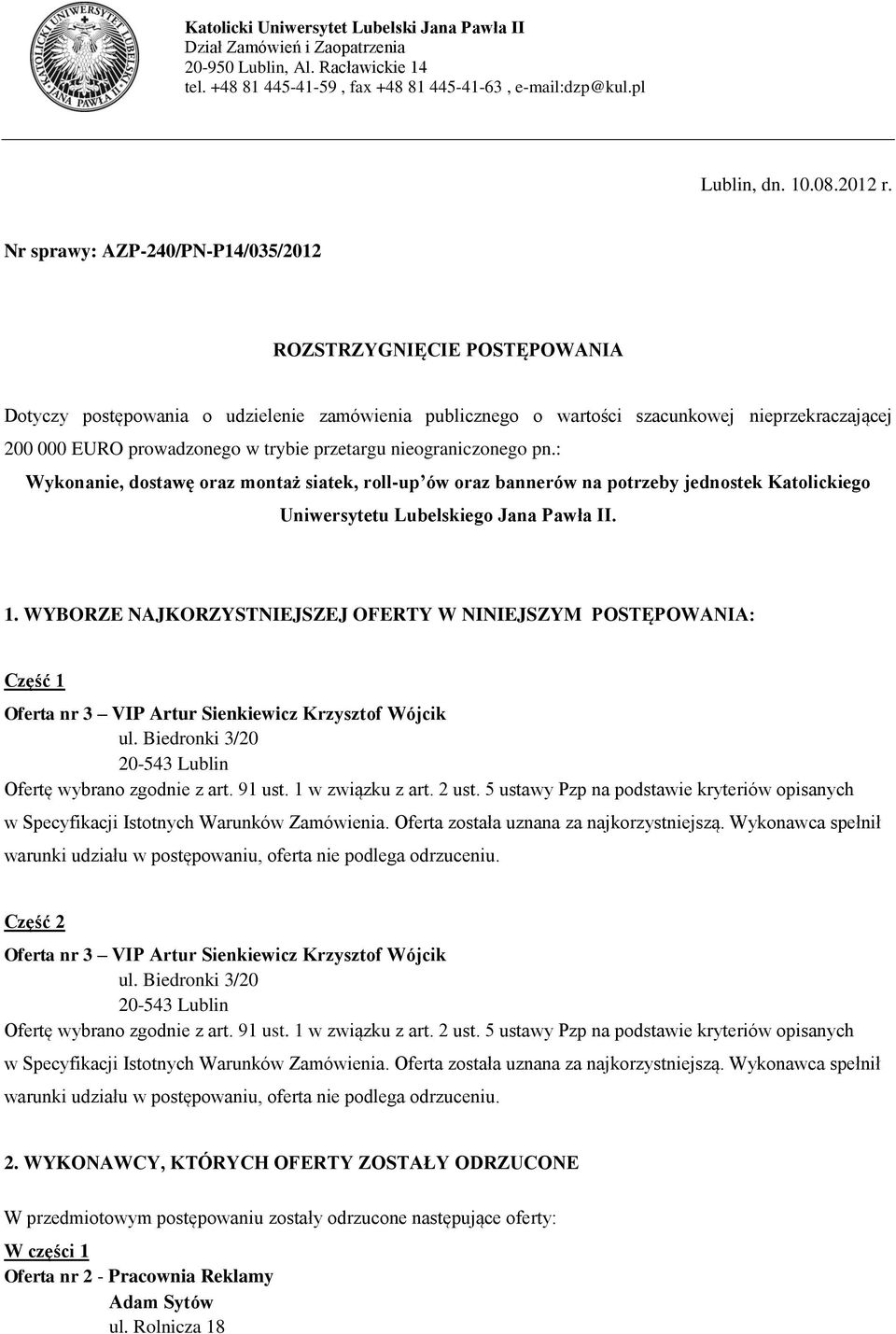 przetargu nieograniczonego pn.: Wykonanie, dostawę oraz montaż siatek, roll-up ów oraz bannerów na potrzeby jednostek Katolickiego Uniwersytetu Lubelskiego Jana Pawła II. 1.