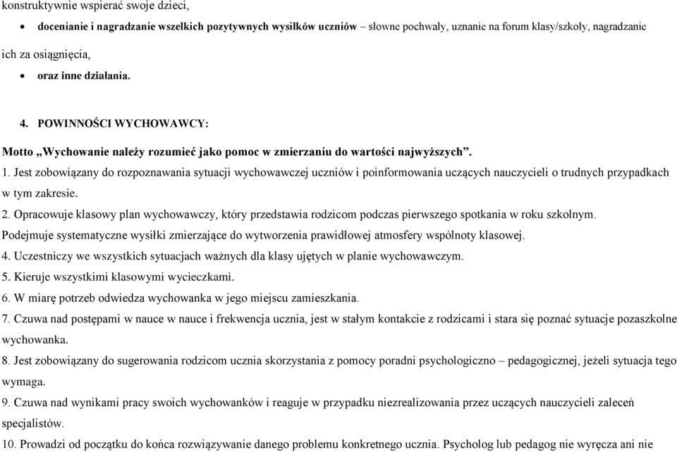 Jest zobowiązany do rozpoznawania sytuacji wychowawczej uczniów i poinformowania uczących nauczycieli o trudnych przypadkach w tym zakresie. 2.